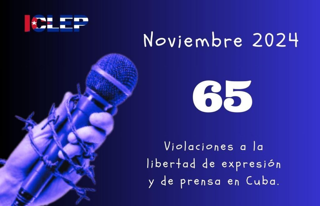 ICLEP registra 65 violaciones a la libertad de expresión y de prensa en Cuba durante noviembre: 31 ciudadanos comunes entre las víctimas