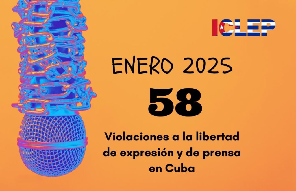 ICLEP registra 58 violaciones a la libertad de expresión y prensa en Cuba en el primer mes de 2025